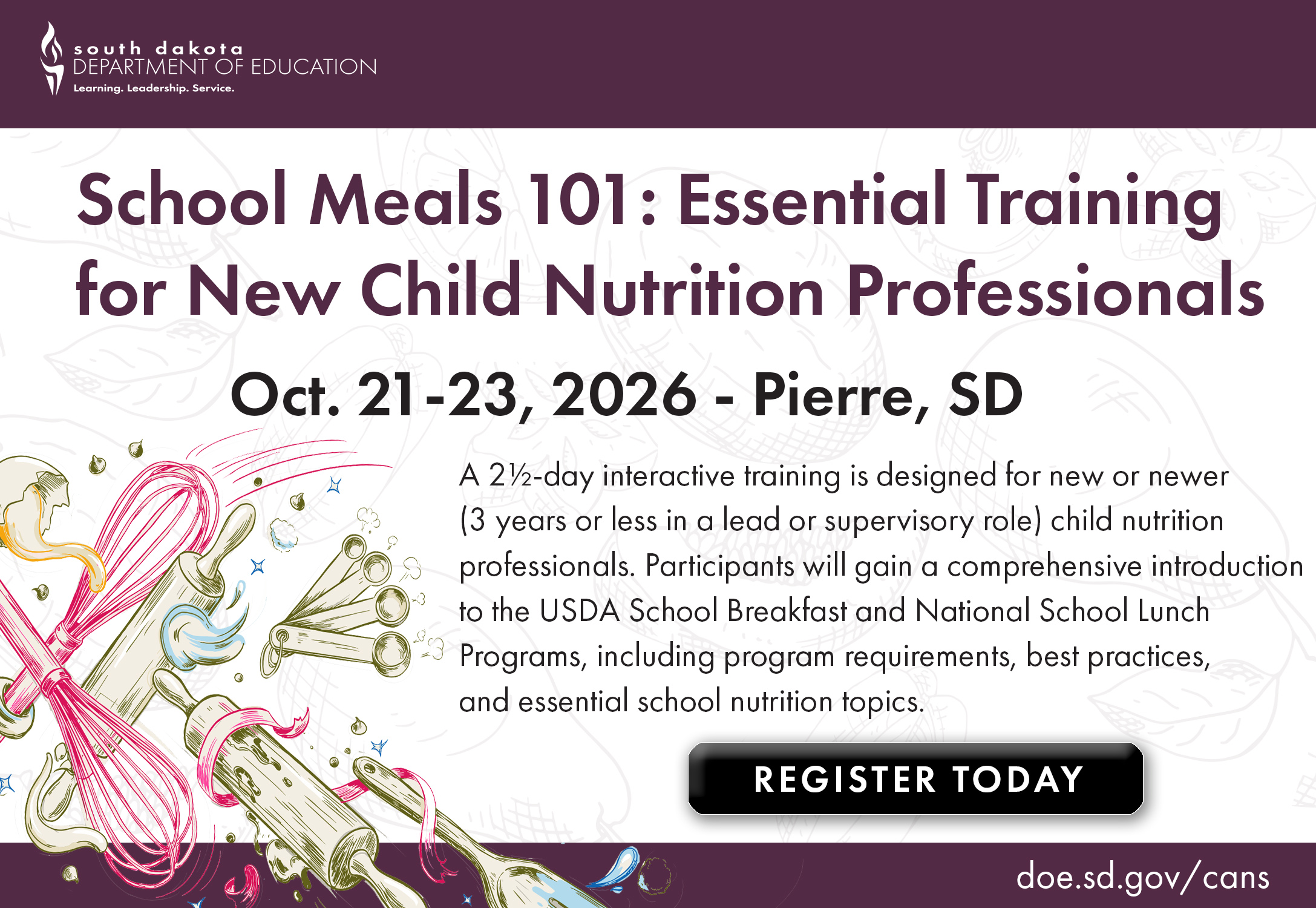 CANS is hosting an in-person School Meals 101: Essential Training for New Child Nutrition Professionals in Pierre on October 21-23, 2026. This 2½-day interactive training is designed for new or newer (3 years or less in a lead or supervisory role) child nutrition professionals. Participants will gain a comprehensive introduction to the USDA School Breakfast and National School Lunch Programs, including program requirements, best practices, and essential school nutrition topics. This session is designed to provide the knowledge and practical guidance needed to build confidence and support success in their role.  Link to registration form.