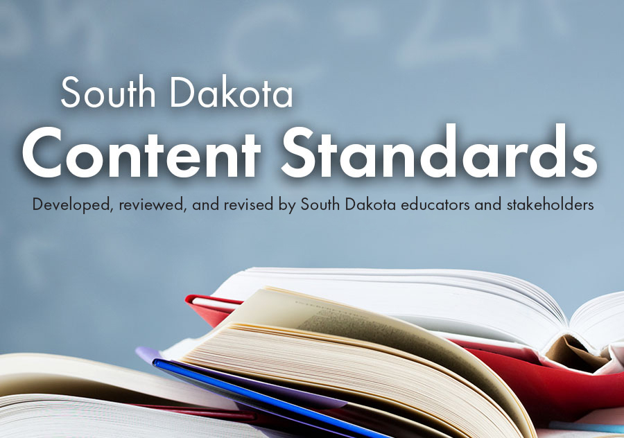 South Dakota Content Standards. Developed, reviewed, and revised by South Dakota educators and stakeholders.