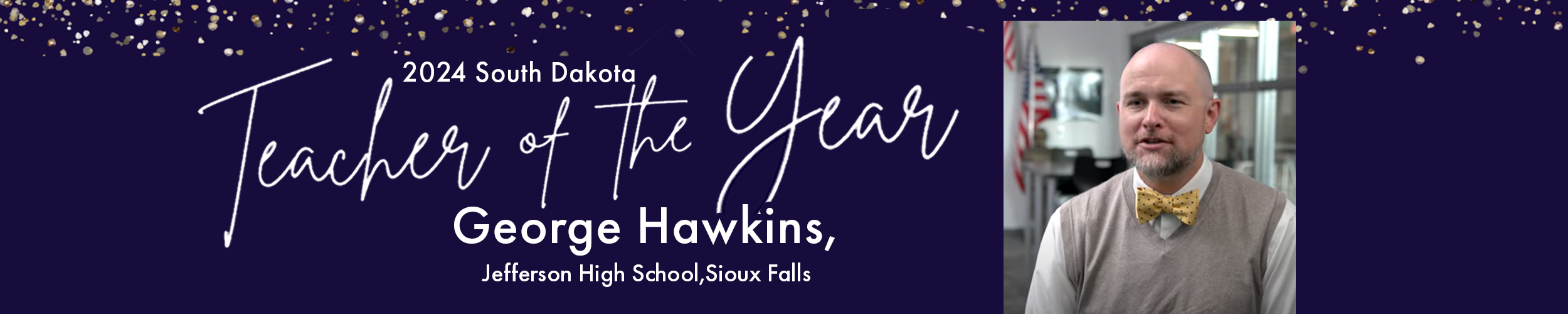 2024 South Dakota Teacher of the Year, George Hawkins, Jefferson High School, Sioux Falls.  Link.