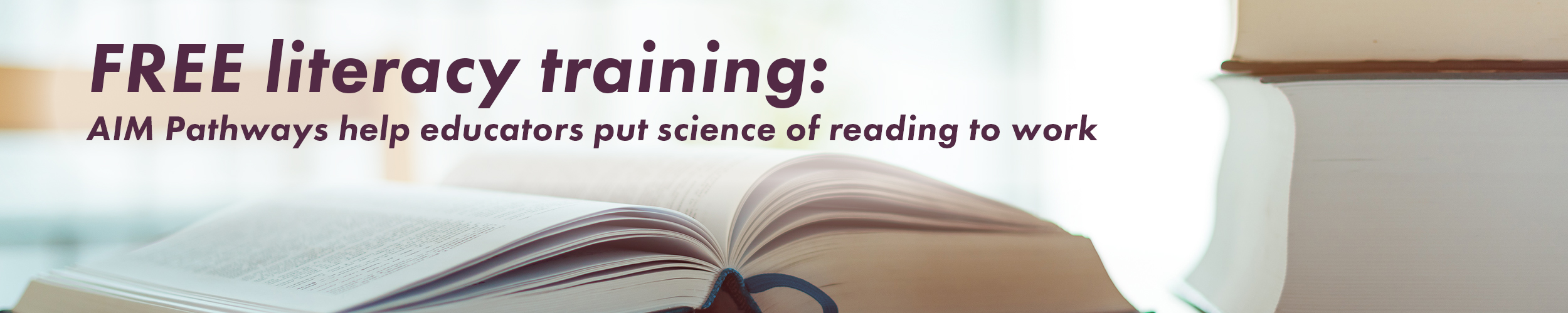 FREE literacy training: AIM Pathways help educators put science of reading to work. Link.