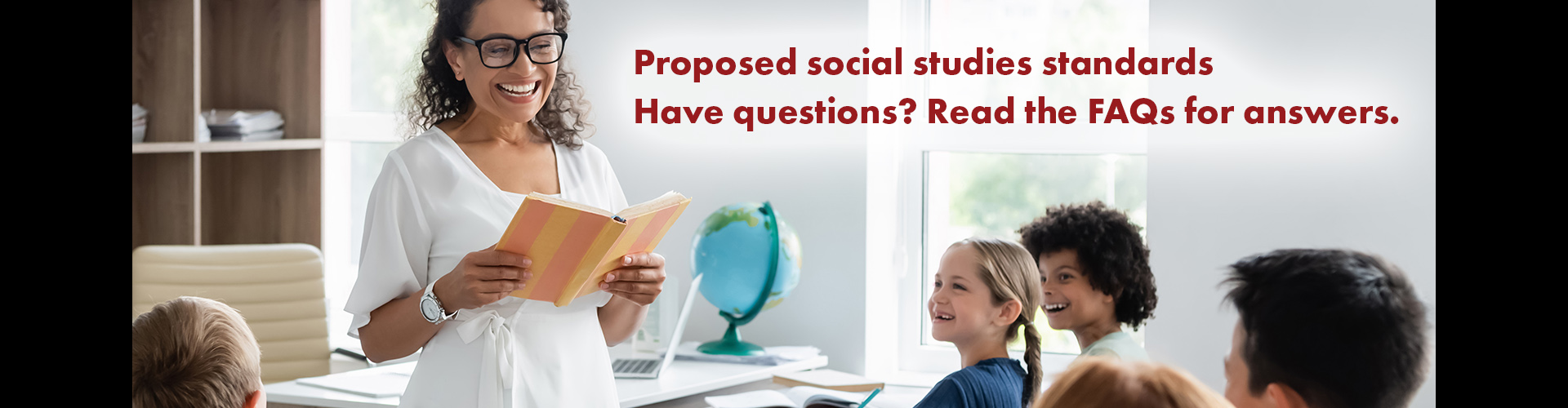 Proposed Social Study Content Standards. Have questions, read the FAQs for answers. Link.