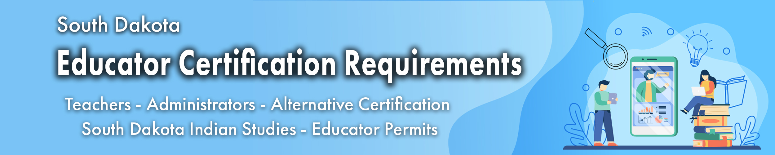 Find South Dakota Educator Certification Requirements. Link.