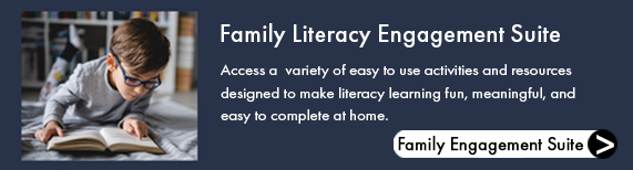 Family Literacy Engagement Suite. Access a  variety of easy to use activities and resources designed to make literacy learning fun, meaningful, and easy to complete at home.  Link.