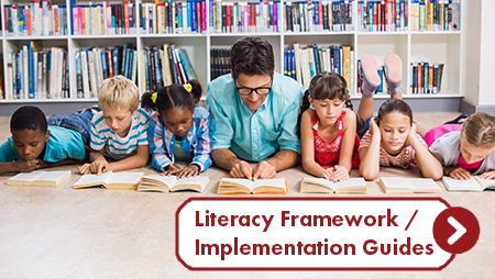 Literacy Framework and Implementation Guides. Link.