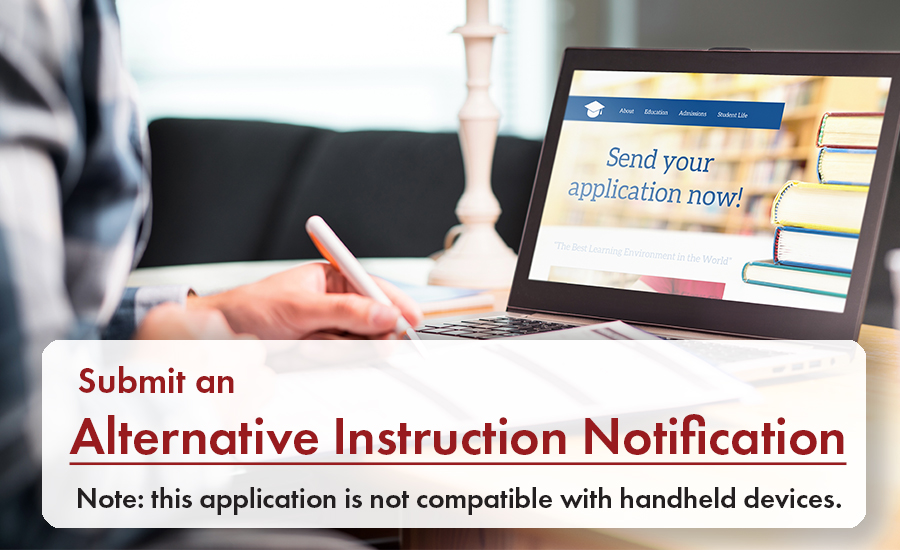 Submit an Alternative Instruction Notification. Note: this application is not compatible with handheld devices. Link.