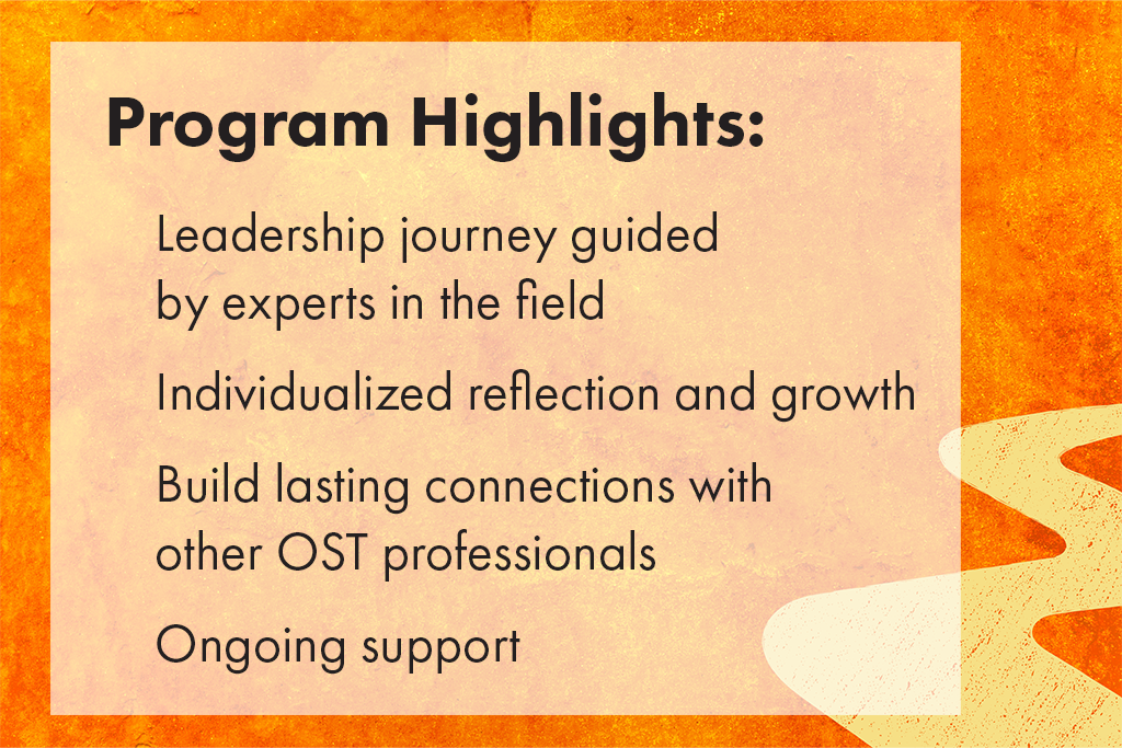 Program Highlights: Leadership journey guided by experts in the field. Infividualized reflection. Build lasting connections. Ongoing Support.