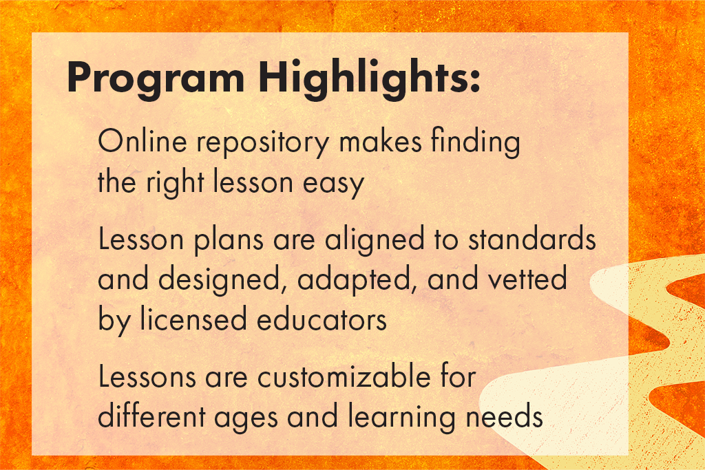 Program Highlights: Online repository, lesson plans alighted to standards, lessons are customizable.