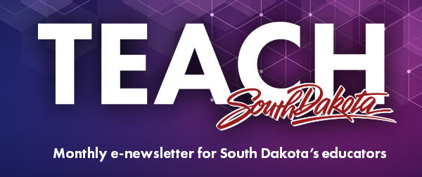 Teach South Dakota. Monthly e-newsletter for South Dakota educators.